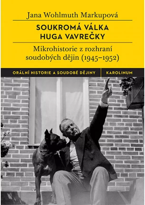Jana Wohlmuth Markupová - Soukromá válka Huga Vavrečky - Mikrohistorie z rozhraní soudobých dějin (1945-1952)