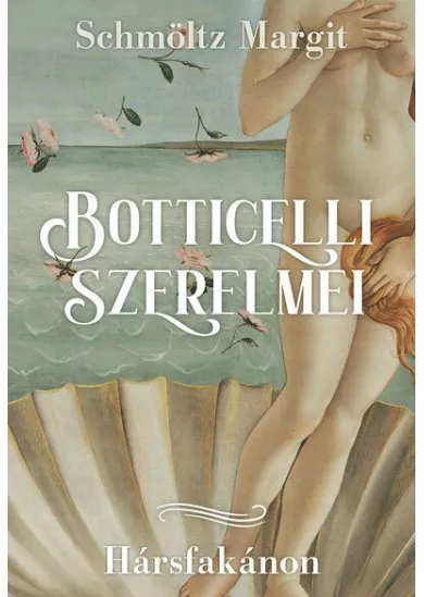 Botticelli szerelmei - Hársfakánon