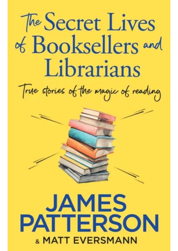James Patterson - The Secret Lives of Booksellers & Librarians