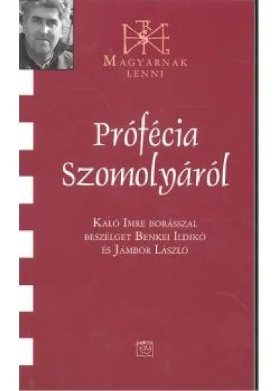 PROFÉCIA SZOMOLYÁRÓL /MAGYARNAK LENNI