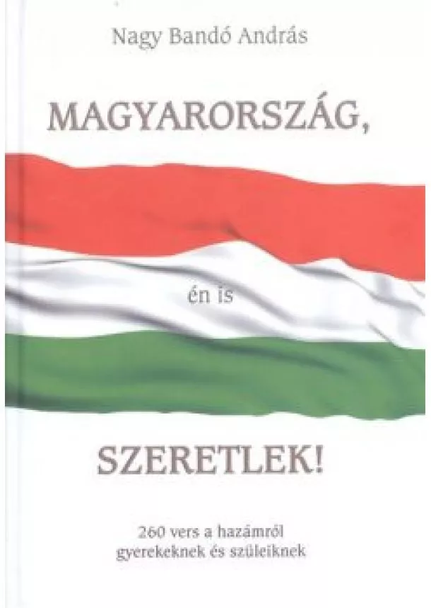 NAGY BANDÓ ANDRÁS - MAGYARORSZÁG, ÉN IS SZERETLEK!