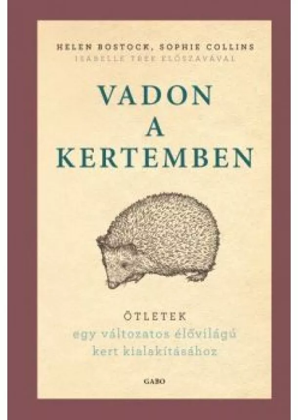 Helen Bostock - Vadon a kertemben - Ötletek egy változatos élővilágú kert kialakításához