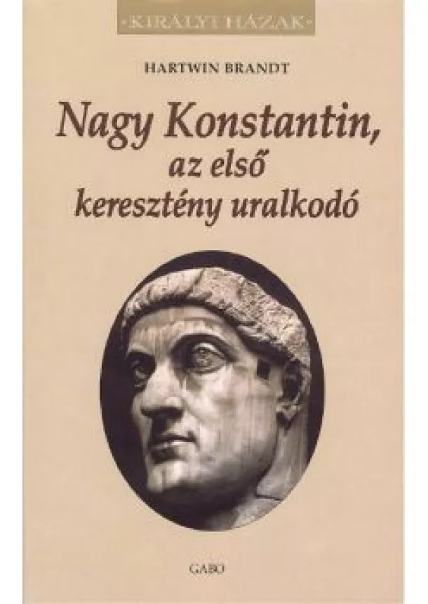 HARTWIN BRANDT - NAGY KONSTANTIN, AZ ELSŐ KERESZTÉNY URALKODÓ