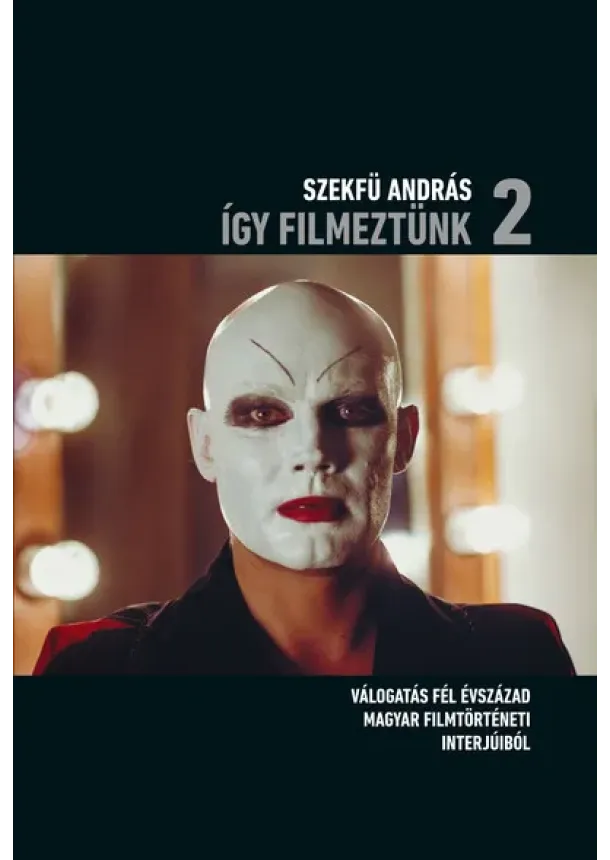 Szekfü András - Így filmeztünk 2. - Válogatás fél évszázad magyar filmtörténeti interjúiból
