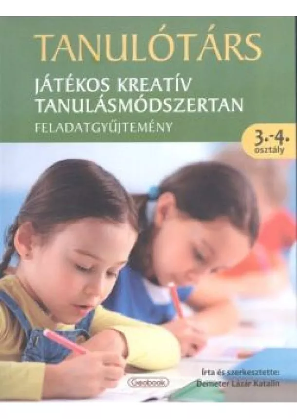 Demeter Lázár Katalin - Tanulótárs - Játékos kreatív tanulásmódszertan /Feladatgyűjtemény 3-4. osztály