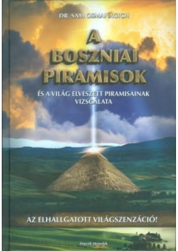 Dr. Sam Osmanagich - A BOSZNIAI PIRAMISOK ÉS A VILÁG ELVESZETT PIRAMISIAINAK VIZSGÁLATA /AZ ELHALLGATOTT VILÁGSZENZÁCIÓ!