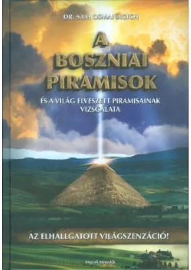 A BOSZNIAI PIRAMISOK ÉS A VILÁG ELVESZETT PIRAMISIAINAK VIZSGÁLATA /AZ ELHALLGATOTT VILÁGSZENZÁCIÓ!