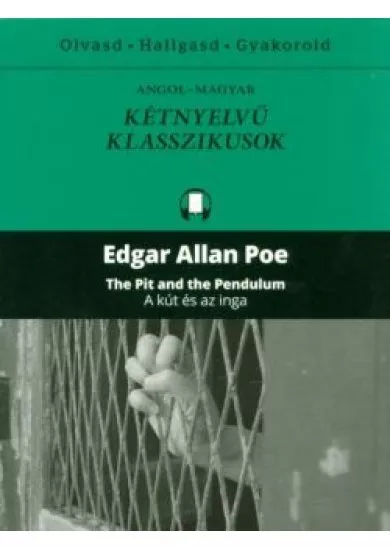 The pit and the pedulum - A kút és az inga /Angol-magyar kétnyelvű klasszikusok