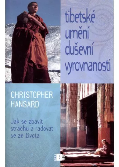 Tibetské umění duševní vyrovnanosti - Jak se zbavit strachu a radovat se ze života