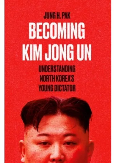 Becoming Kim Jong Un