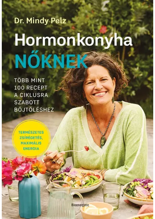 Dr. Mindy Pelz - Hormonkonyha nőknek - Több mint 100 recept a ciklusra szabott böjtöléshez