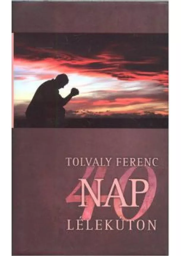 TOLVALY FERENC - 40 NAP LÉLEKÚTON