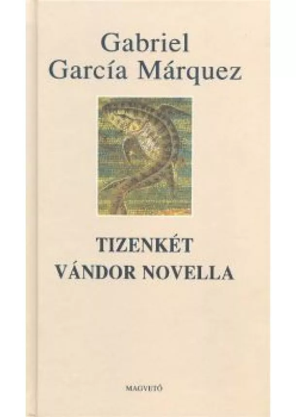 Gabriel García Márquez - TIZENKÉT VÁNDOR NOVELLA
