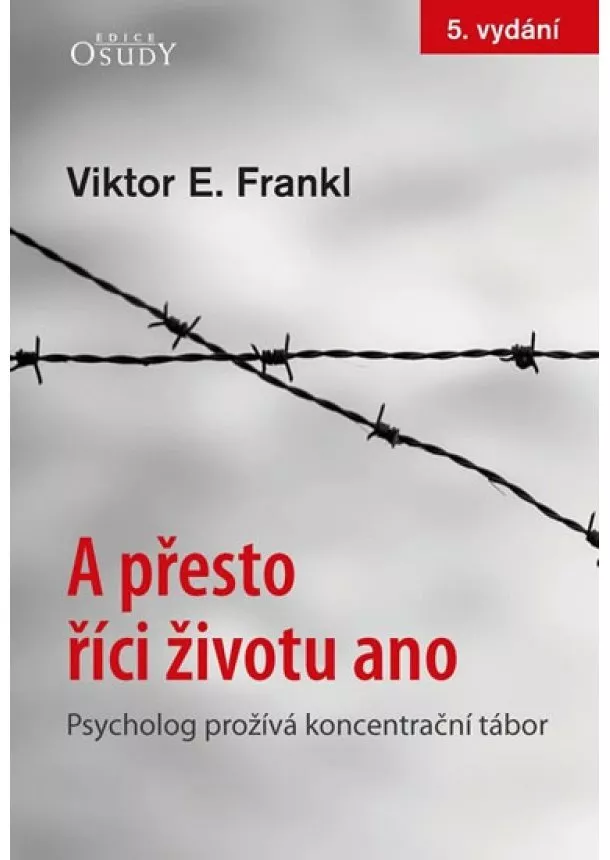 Viktor E. Frankl - A přesto říci životu ano - Psycholog prožívá koncentrační tábor