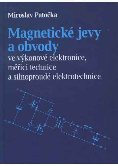 Magnetické jevy a obvody ve výkonové elektronice, měřicí technice a silnoproudé elektrotechnice