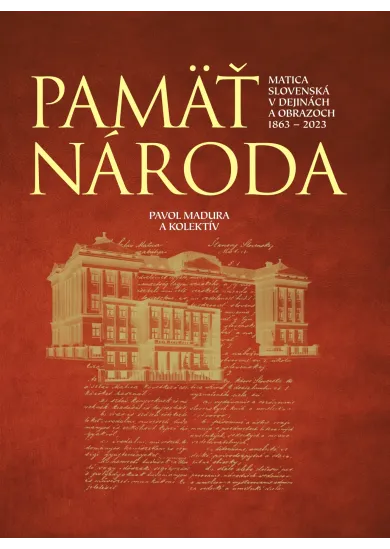 Pamäť národa - Matica slovenská v dejinách a obrazoch 1863-2023