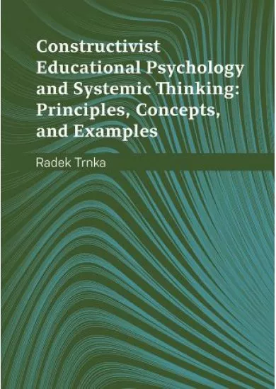 Constructivist Educational Psychology and Systemic Thinking: Principles, Concepts, and Examples