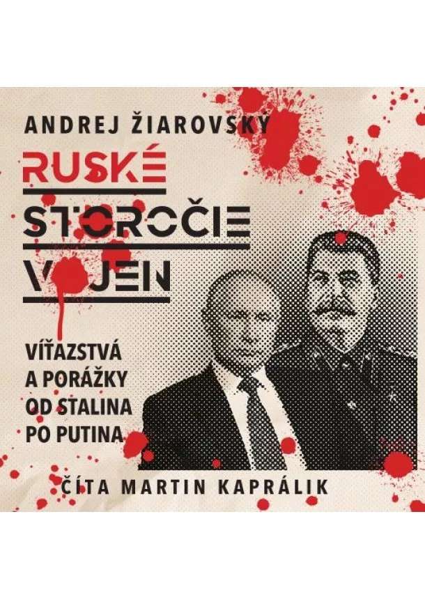 Andrej Žiarovský - Ruské storočie vojen (audiokniha na CD) - Víťazstvá a porážky od Stalina po Putina