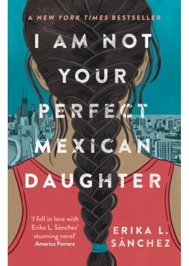 Erika L. Sanchez - I Am Not Your Perfect Mexican Daughter