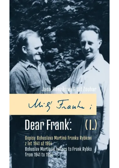 Milý Franku: I.Dopisy Bohuslava Martinů Franku Rybkovi z let 1941 až 1954 - Dear Frank: I. Bohuslav Martinů's Letters to Frank Rybka from 1941 to 1954