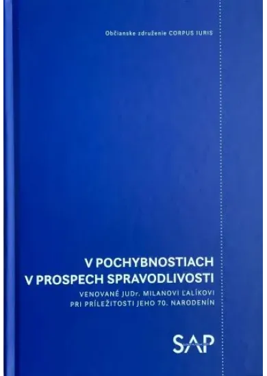 V pochybnostiach v prospech spravodlivosti - Venované JUDr. Milanovi Ľalíkovi pri príležitosti jeho 70. narodenín