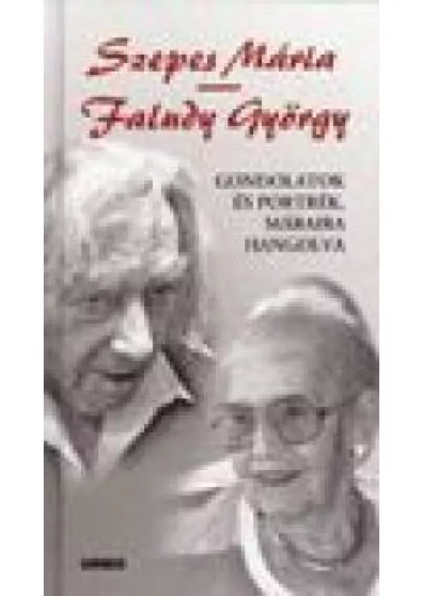SZEPES MÁRIA-FALUDY GYÖRGY - GONDOLATOK ÉS PORTRÉK MÁRAIRA HANGOLVA