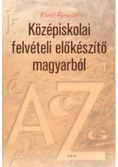 KÖZÉPISKOLAI FELVÉTELI ELŐKÉSZÍTŐ MAGYARBÓL