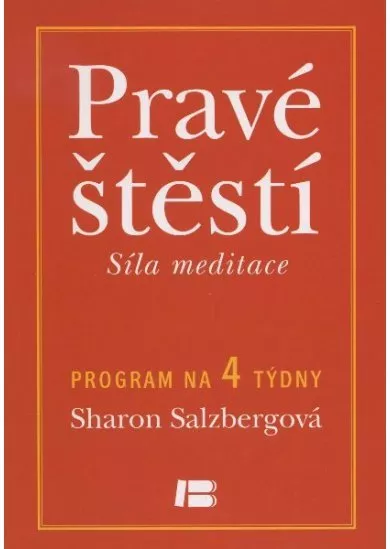 Pravé štěstí - Síla meditace - Program na 4 týdny