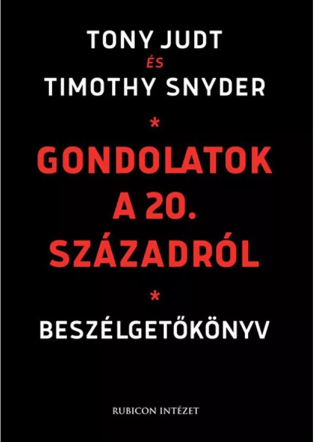 Timothy Snyder - Gondolatok a 20. századról - Beszélgetőkönyv