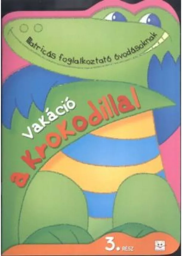 Agnieszka Bator - Vakáció a krokodillal 3. /Matricás foglalkoztató óvodásoknak