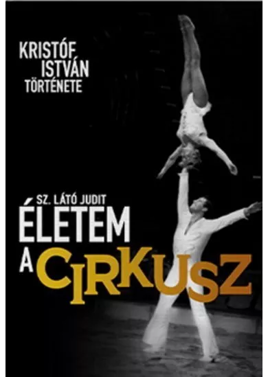 Életem a cirkusz - Kristóf István története