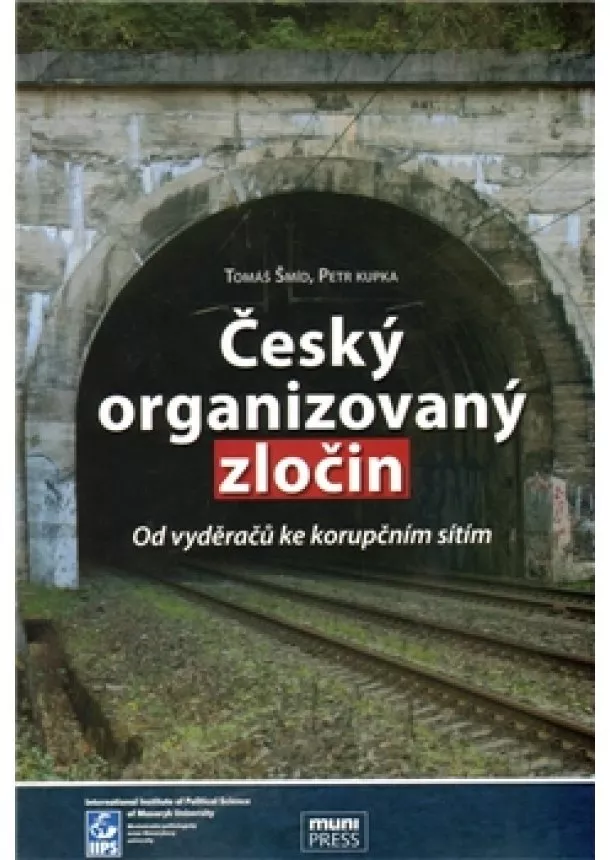 Tomáš Šmíd - Český organizovaný zločin. - Od vyděračů ke korupčním sítím