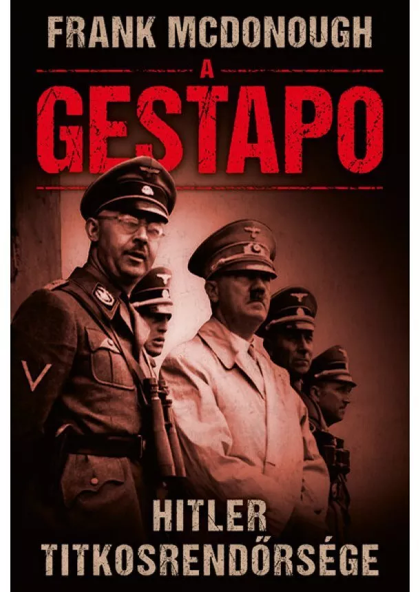 Frank McDonough - A GESTAPO - Hitler titkosrendőrsége