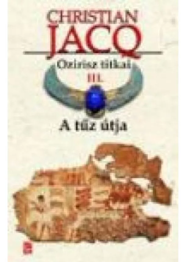 Christian Jacq - A TŰZ ÚTJA /OZIRISZ TITKAI III.