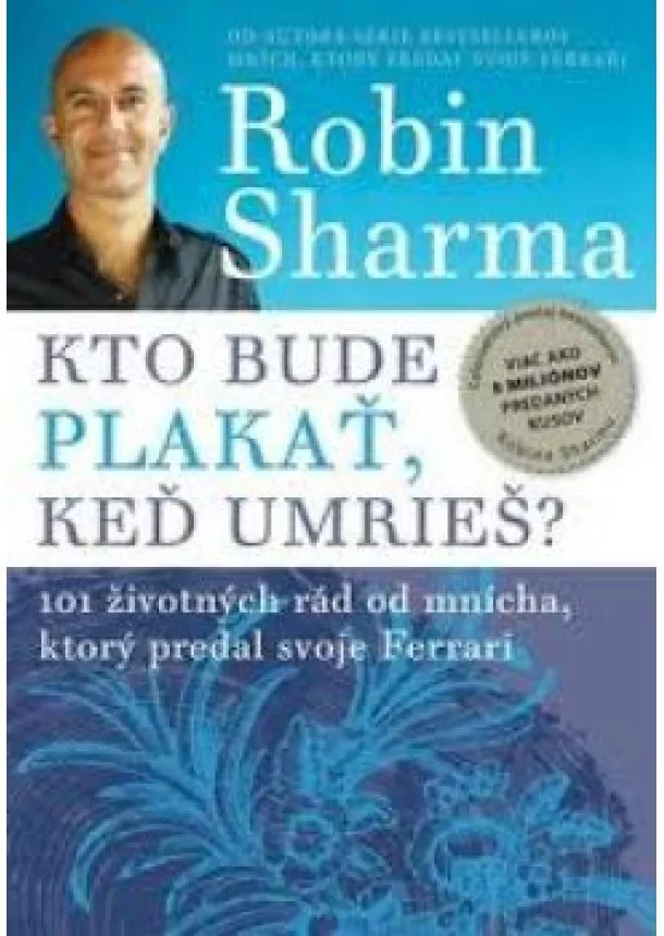 ROBIN SHARMA - Kto bude plakať, keď umrieš?