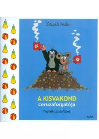 A kisvakond ceruzaforgatója /Foglalkoztatófüzet