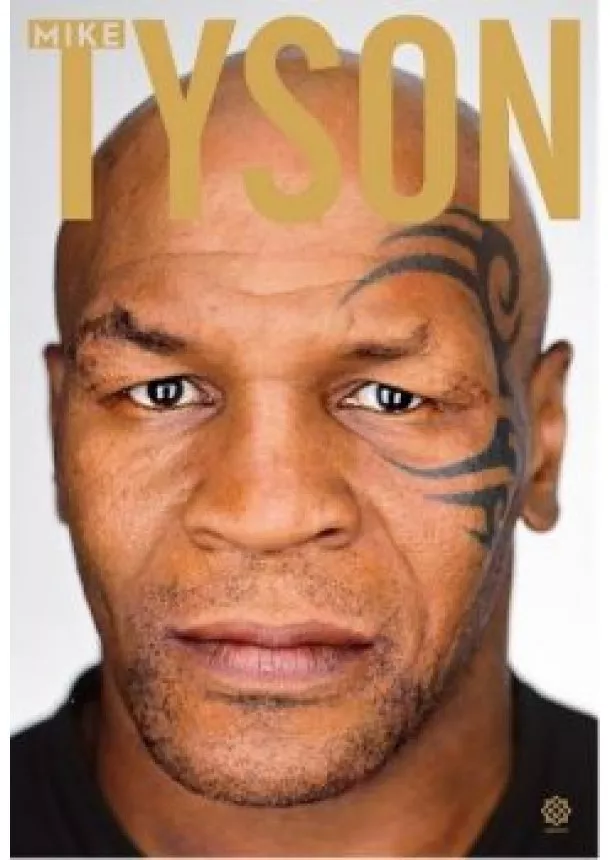 Mike Tyson - Kendőzetlen igazság - Mike Tyson önéletrajza