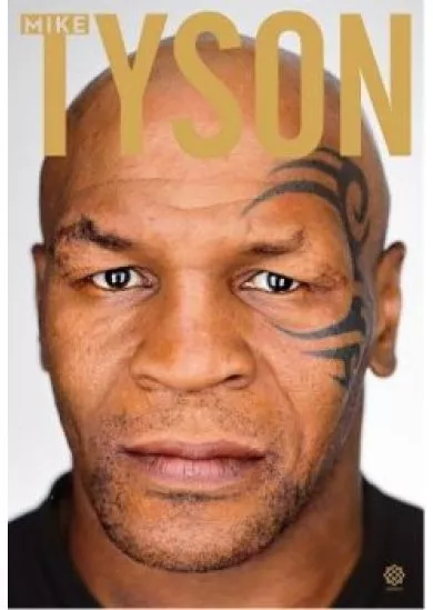 Kendőzetlen igazság - Mike Tyson önéletrajza