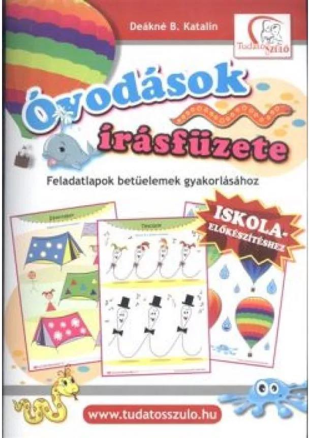 Deákné B. Katalin - ÓVODÁSOK ÍRÁSFÜZETE /FELADATLAPOK BETŰELEMEK GYAKORLÁSÁHOZ