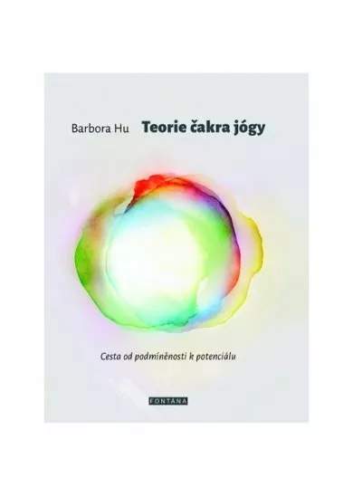 Teorie čakra jógy - Cesta od podmíněnosti k potenciálu