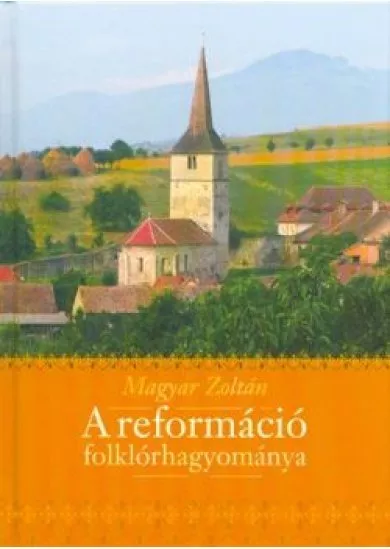 A REFORMÁCIÓ FOLKLÓRHAGYOMÁNYA