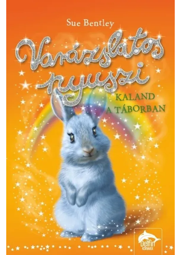 Sue Bentley - Varázslatos nyuszi - Kaland a táborban - Varázslatos nyuszi-sorozat 4.