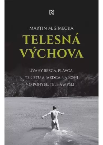 Telesná výchova - Úvahy bežca, plavca, tenistu a jazdca na koni o pohybe, tele a mysli