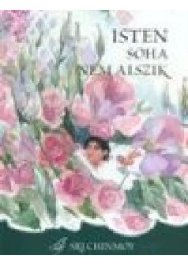 Sri Chinmoy - ISTEN SOHA NEM ALSZIK