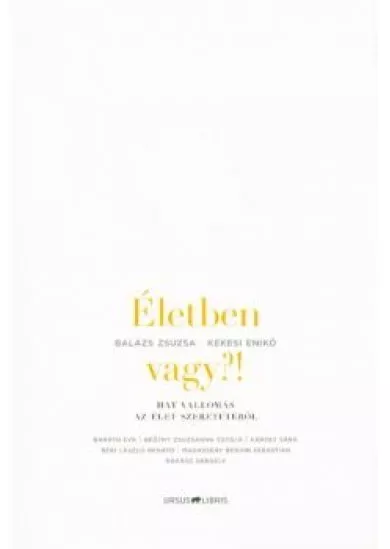 Életben vagy?! /Hat vallomás az élet szeretetéről