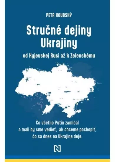 Stručné dejiny Ukrajiny od Kyjevskej Rusi až k Zelenskému - Čo všetko Putin zamlčal a mali by sme vedieť, ak chceme pochopiť, čo sa dnes na Ukrajine deje