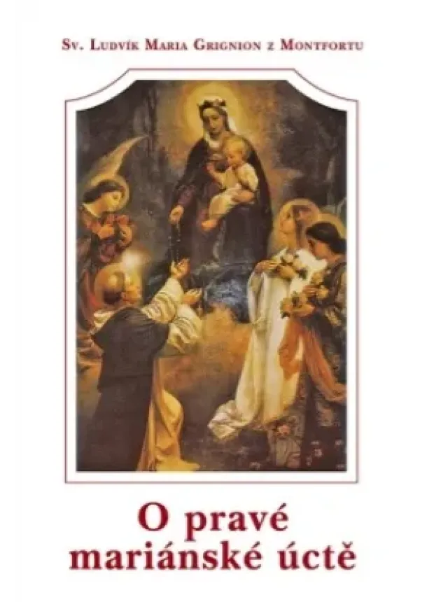 Sv. Ludvík Maria Grignion z Montfortu - O pravé mariánské úctě