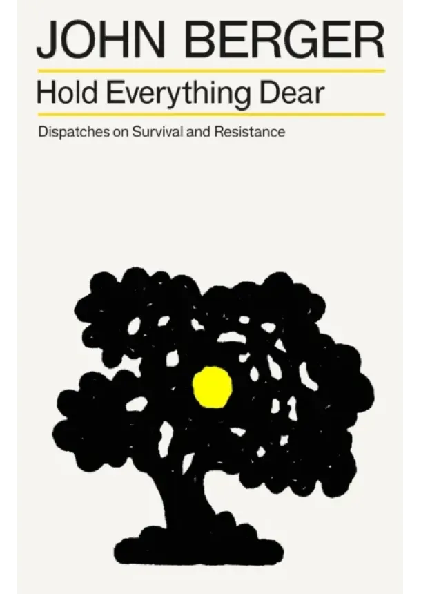 John Berger - Hold Everything Dear