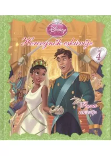 HERCEGNŐK ESKÜVŐJE 4. /TIANA ESKÜVŐJE