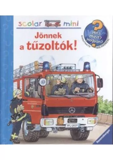 Jönnek a tűzoltók! /Mit? Miért? Hogyan? - Scolar mini 26.